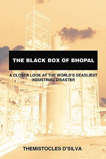 the black box of bhopal,a closer look at the world´s deadliest industrial disaster (in English)