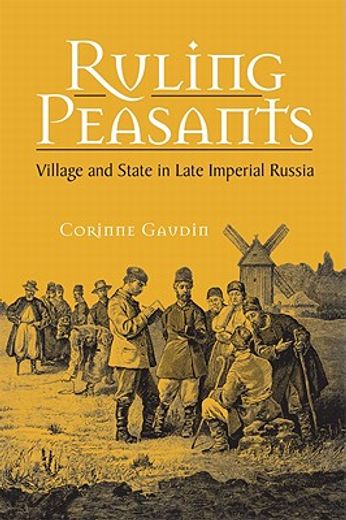 ruling peasants,village and state in late imperial russia