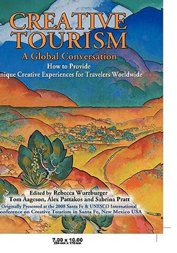 creative tourism,a global conversation: how to provide unique reative experiences for travelers worldwide