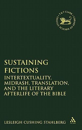 sustaining fictions,intertextuality, midrash, translation, and the literary afterlife of the bible
