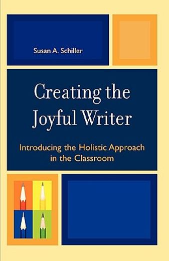 creating the joyful writer,introducing the holistic approach in the classroom