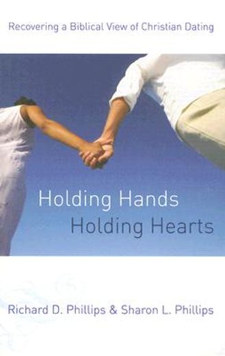 holding hands, holding hearts,recovering a biblical view of christian dating