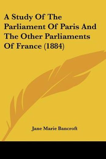 a study of the parliament of paris and the other parliaments of france