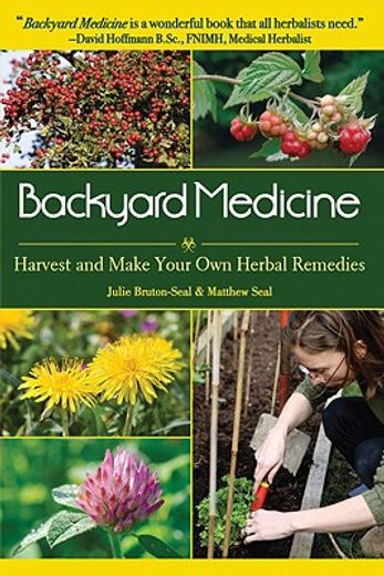 backyard medicine,harvest and make your own herbal remedies