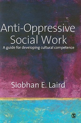 anti-oppressive social work,a guide for developing cultural competence