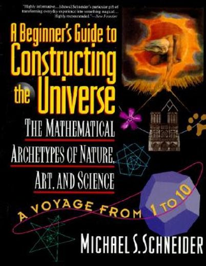 The Beginner's Guide to Constructing the Universe: The Mathematical Archetypes of Nature, Art, and Science