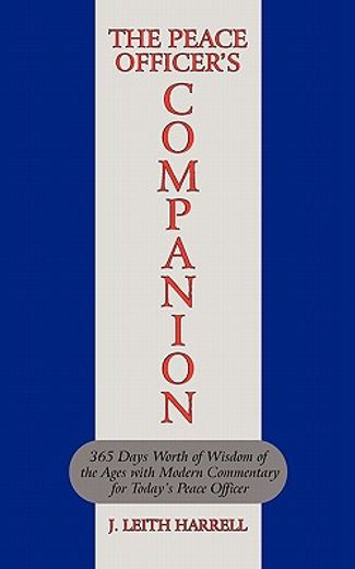the peace officer`s companion,365 days worth of wisdom of the ages with modern commentary for today`s peace officer