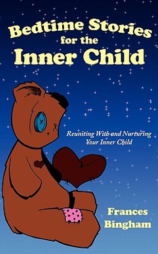 bedtime stories for the inner child: reuniting with and nurturing your inner child