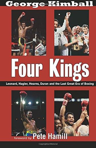 Four Kings: Leonard, Hagler, Hearns, Duran and the Last Great era of Boxing (en Inglés)