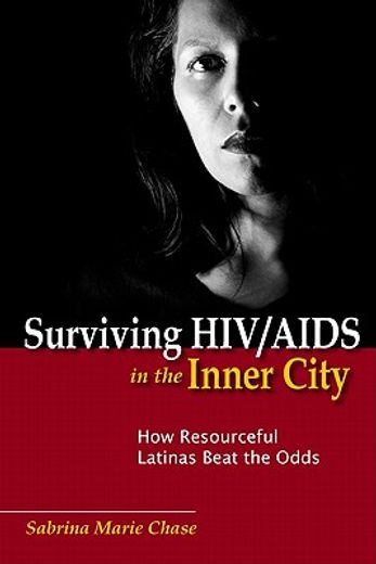 surviving hiv/aids in the inner city,how resourceful latinas beat the odds