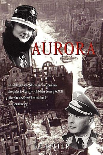 aurora,an alabama school teacher in germany struggles to keep her children during wwii after she discovers (en Inglés)