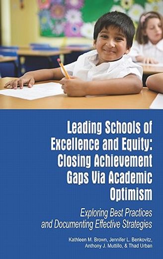 leading schools of excellence and equity,closing achievement gaps via academic optimism: exploring best practices and documenting effective s