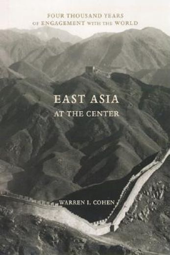 east asia at the center,four thousand years of engagement with the world (in English)