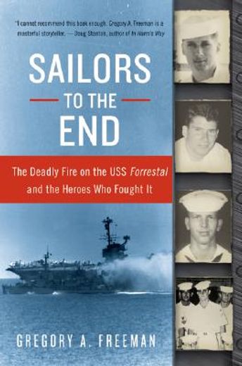 sailors to the end,the deadly fire on the uss "forrestal" and the heroes who fought it (in English)