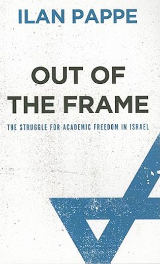 out of the frame,the struggle for academic freedom in israel