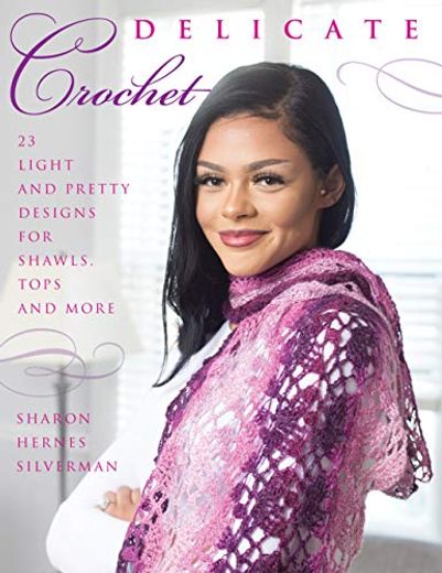 Delicate Crochet: 23 Light and Pretty Designs for Shawls, Tops and More (en Inglés)