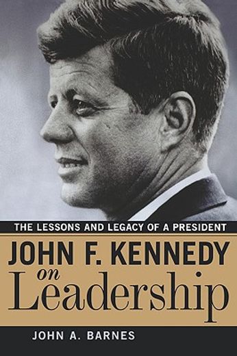 john f. kennedy on leadership,the lessons and legacy of a president (in English)