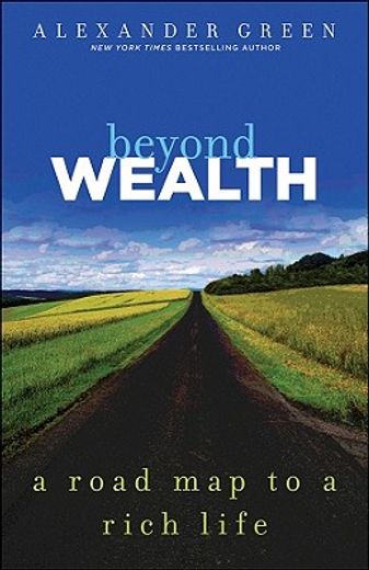 beyond wealth,the road map to a rich life
