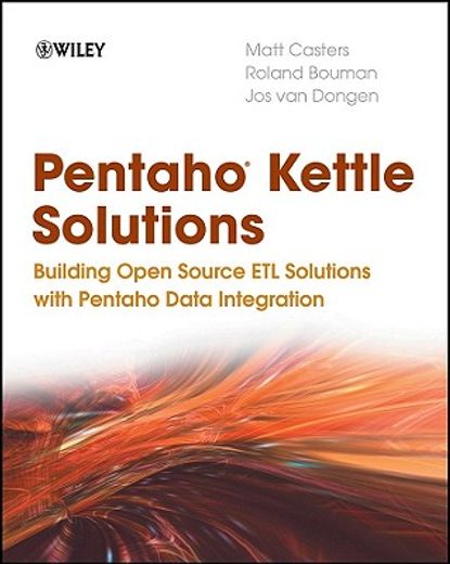 pentaho kettle solutions,building open source etl solutions with pentaho data integration