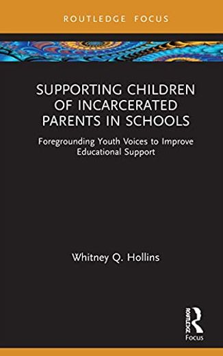 Supporting Children of Incarcerated Parents in Schools: Foregrounding Youth Voices to Improve Educational Support (Routledge Research in Educational Equality and Diversity) 