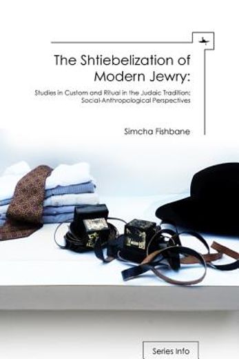 the shtiebelization of modern jewry,studies in custom and ritual in the judaic tradition, social-anthropological perspectives