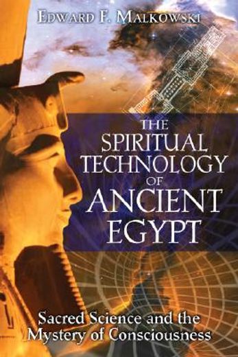 the spiritual technology of ancient egypt,sacred science and the mystery of consciousness