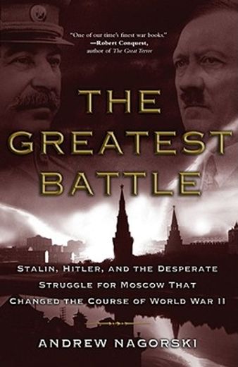 the greatest battle,stalin, hitler, and the desperate struggle for moscow that changed the course of world war ii