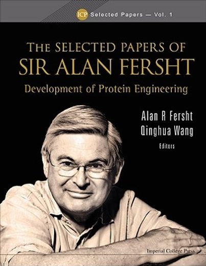 Selected Papers of Sir Alan Fersht, The: Development of Protein Engineering (en Inglés)