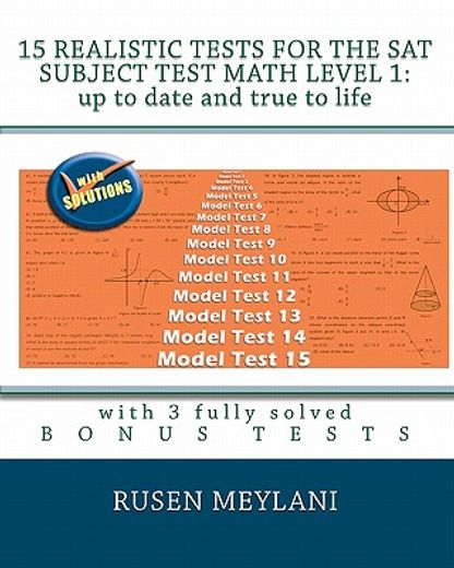 15 realistic tests for the sat subject test math level 1: up to date and true to life,with 3 fully solved bonus tests
