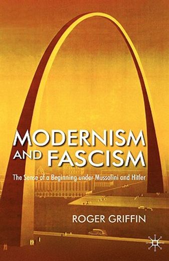modernism and fascism,the sense of a beginning under mussolini and hitler