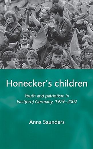 honecker`s children,youth and patriotism in east(ern) germany, 1979-2002