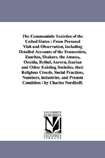 the communistic societies of the united states,from personal visit and observation, including detailed accounts of the economists, zoarites, shaker