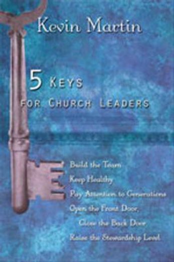 5 keys for church leaders,building a strong, vibrant, and growing church (en Inglés)