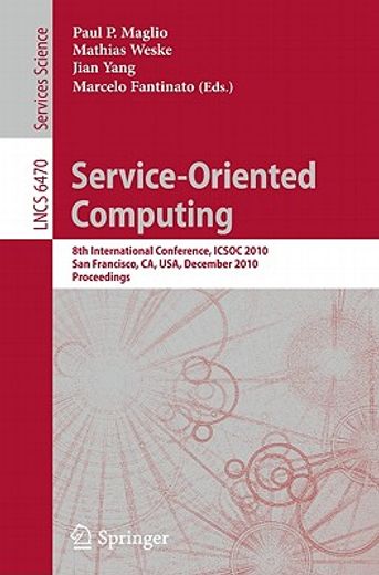 service-oriented computing,8th international conference, icsoc 2010, san francisco, ca, usa, december 7-10, 2010, proceedings