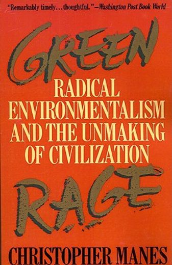 green rage,radical environmentalism and the unmaking of civilization