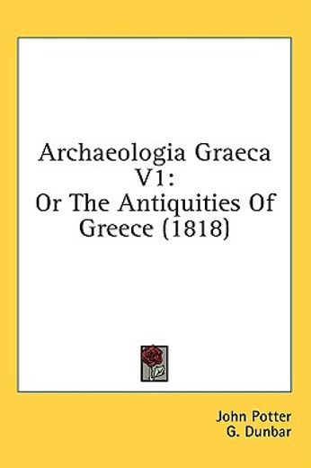 archaeologia graeca v1: or the antiquiti
