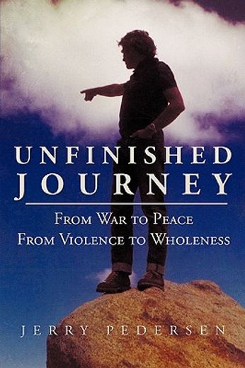 unfinished journey,from war to peace from violence to wholeness (in English)