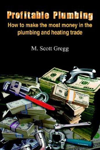 profitable plumbing,how to make the most money in the plumbing and heating trade
