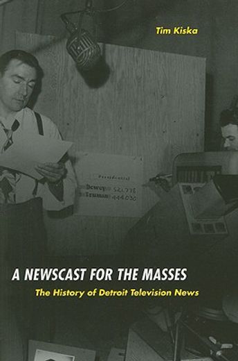 a newscast for the masses,the history of detroit television journalism