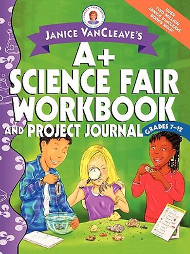 janice vancleave´s a+ science fair workbook and project journal,grades 7-12 (en Inglés)