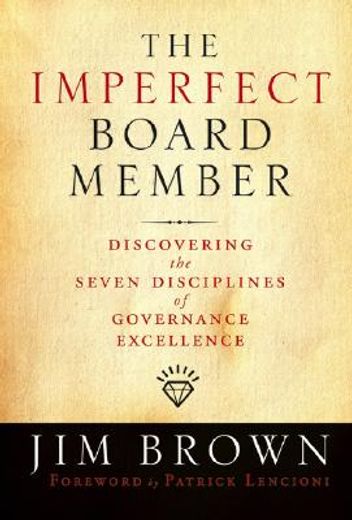 the imperfect board member,discovering the seven disciplines of governance excellence