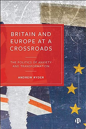 Britain and Europe at a Crossroads: The Politics of Anxiety and Transformation (en Inglés)