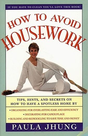 how to avoid housework,tips, hints, and secrets on how to have a spotless home