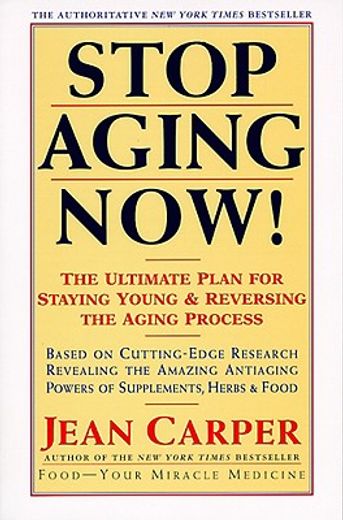 stop aging now!,the ultimate plan for staying young and reversing the aging process