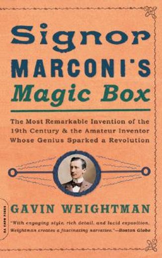 signor marconi´s magic box,the most remarkable invention of the 19th century & the amateur inventor whose genius sparked a revo (en Inglés)