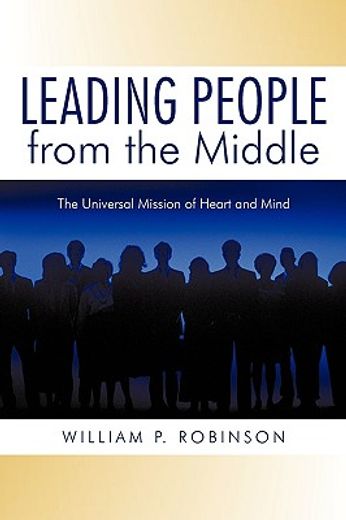 leading people from the middle,the universal mission of heart and mind