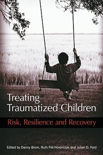 treating traumatized children,risk, resilience and recovery