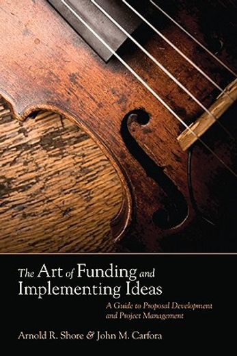 the art of funding and implementing ideas,a guide to proposal development and project management
