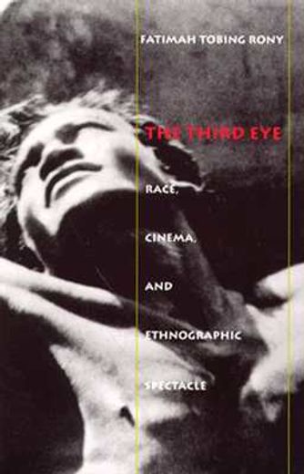 the third eye,race, cinema, and ethnographic spectacle