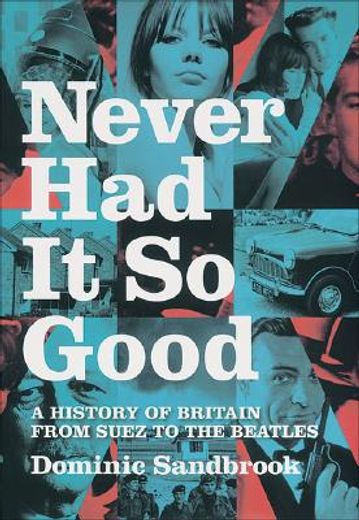 never had it so good,a history of britain from suez to the beatles